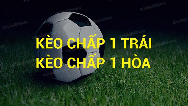 Hiểu rõ kèo chấp 1 trái là gì?