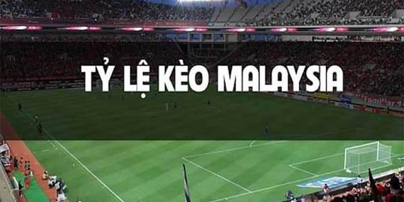 Mẹo cá cược kèo Malaysia hiệu quả cho cược thủ