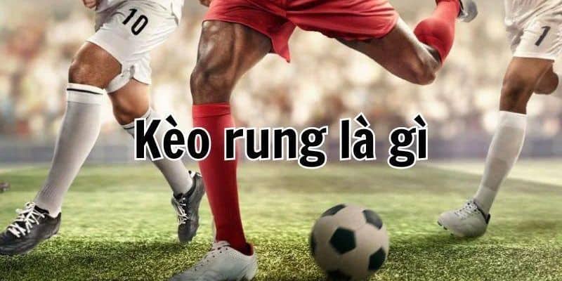 Khi tham gia cũng như tìm hiểu kèo rung là gì bạn sẽ thấy phấn khích