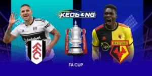 Nhận định Cúp FA Fulham vs Watford