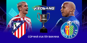 Cup nha vua TBN Atletico vs Getafe