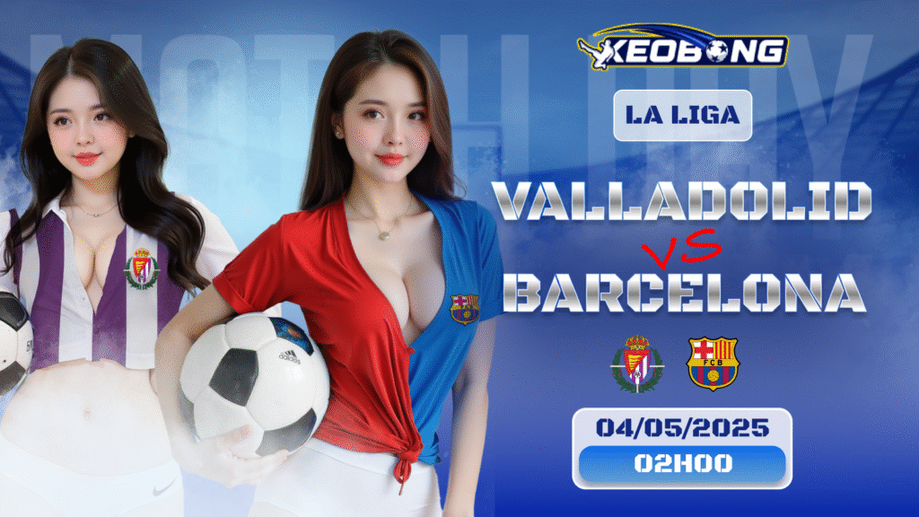 04 May   Valladolid vs Barcelona