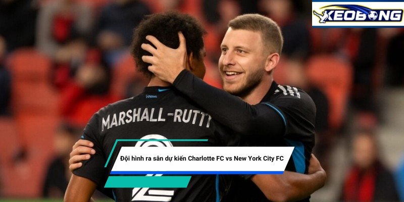 doi hinh ra san du kien charlotte fc vs new york city fc Đội hình ra sân dự kiến Charlotte FC vs New York City FC