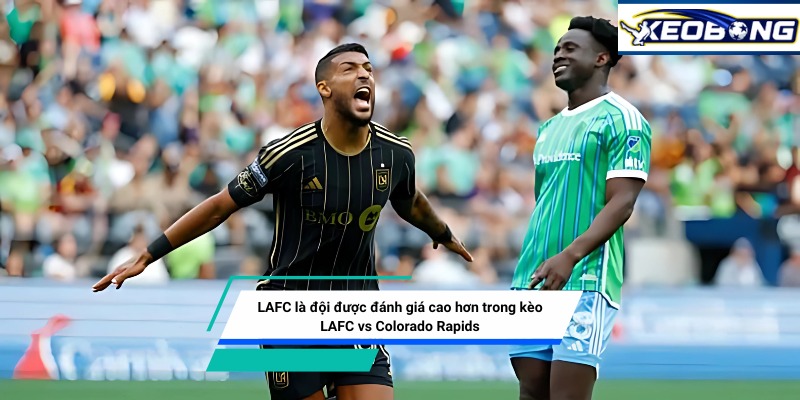 lafc la doi duoc danh gia cao hon LAFC là đội được đánh giá cao hơn trong kèo LAFC vs Colorado Rapids