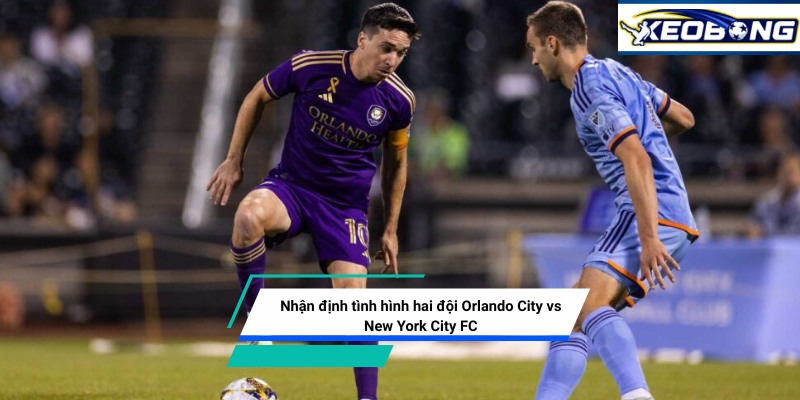 nhan dinh orlando city vs new york city fc Nhận định tình hình hai đội Orlando City vs New York City FC