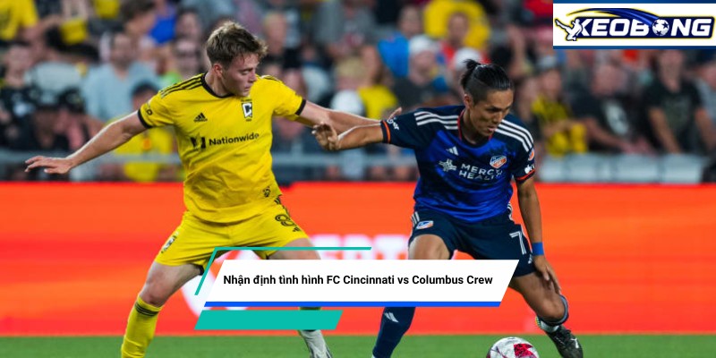 Nhận định tình hình FC Cincinnati vs Columbus Crew