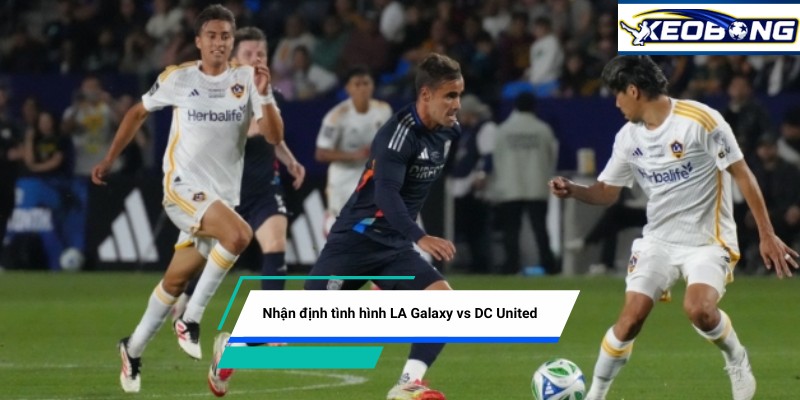 nhan dinh tinh hinh la galaxy vs dc united Nhận định tình hình hai đội trước giờ bóng lăn