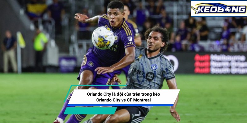 Orlando City là đội cửa trên trong kèo Orlando City vs CF Montreal