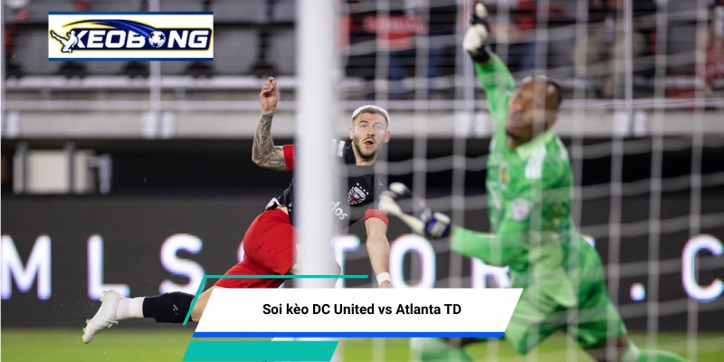 soi keo dc united vs atlanta td Soi kèo DC United vs Atlanta United