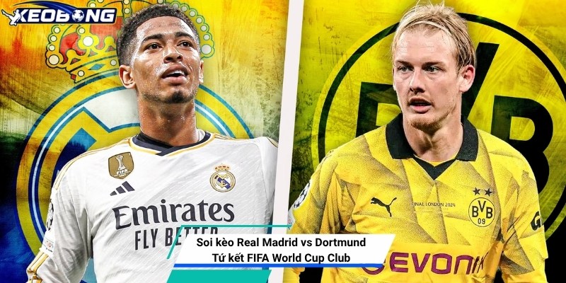 Soi kèo Real Madrid vs Dortmund
