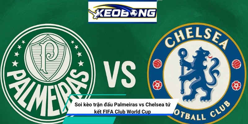 soi keo tran dau palmeiras vs chelsea tu ket world cup Soi kèo Palmeiras vs Chelsea